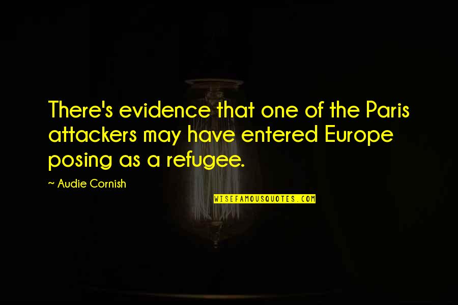 The Cornish Quotes By Audie Cornish: There's evidence that one of the Paris attackers The Cornish Quotes By Audie Cornish: There's evidence that one of the Paris attackers
