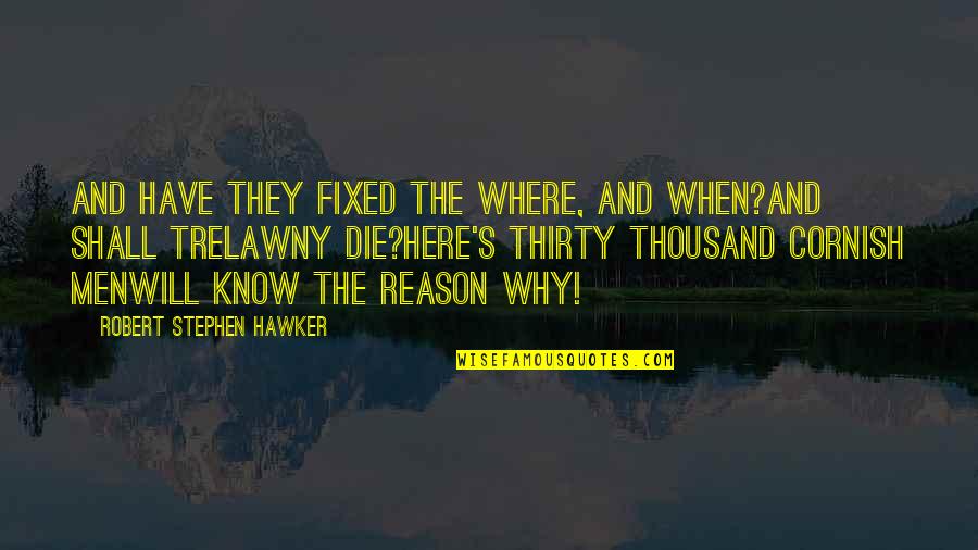 The Cornish Quotes By Robert Stephen Hawker: And have they fixed the where, and when?And The Cornish Quotes By Robert Stephen Hawker: And have they fixed the where, and when?And