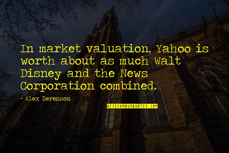 The Corporation Quotes By Alex Berenson: In market valuation, Yahoo is worth about as