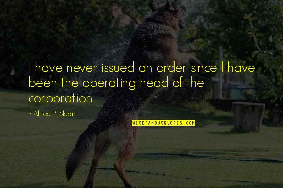 The Corporation Quotes By Alfred P. Sloan: I have never issued an order since I