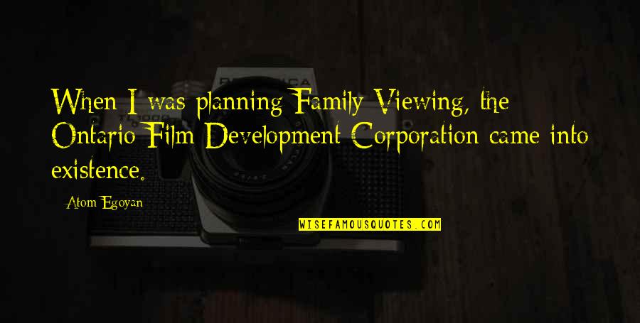 The Corporation Quotes By Atom Egoyan: When I was planning Family Viewing, the Ontario