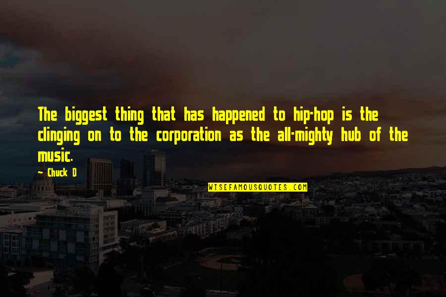 The Corporation Quotes By Chuck D: The biggest thing that has happened to hip-hop