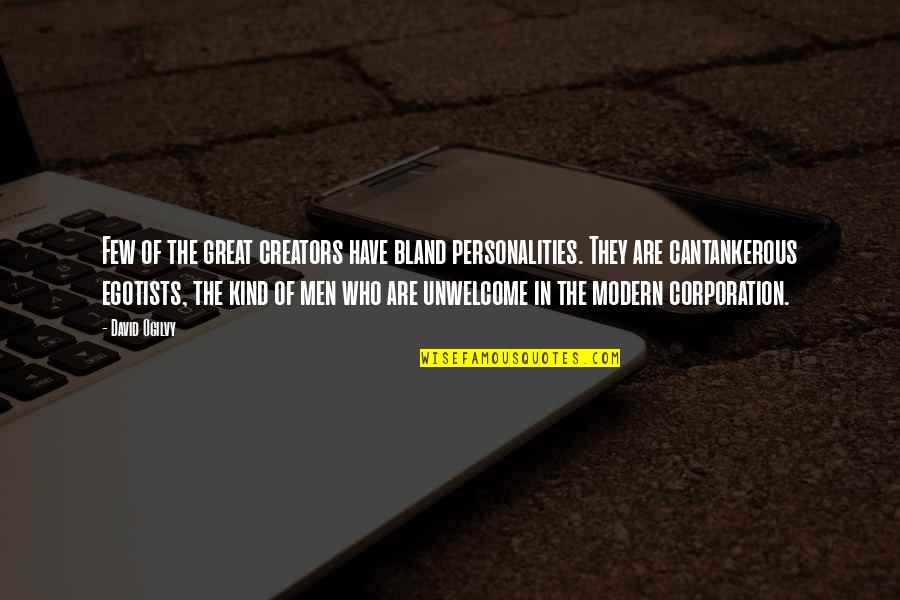 The Corporation Quotes By David Ogilvy: Few of the great creators have bland personalities.
