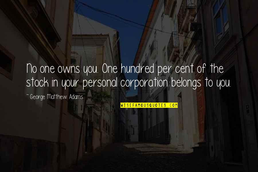 The Corporation Quotes By George Matthew Adams: No one owns you. One hundred per cent