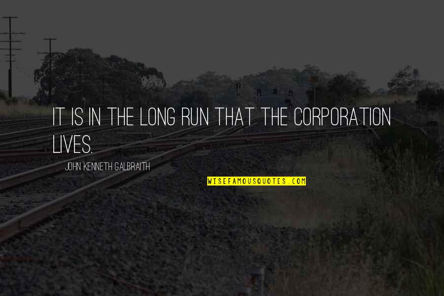The Corporation Quotes By John Kenneth Galbraith: It is in the long run that the