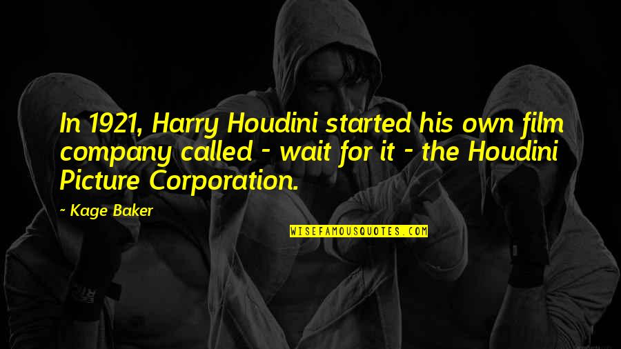 The Corporation Quotes By Kage Baker: In 1921, Harry Houdini started his own film