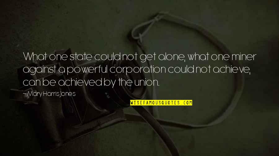 The Corporation Quotes By Mary Harris Jones: What one state could not get alone, what