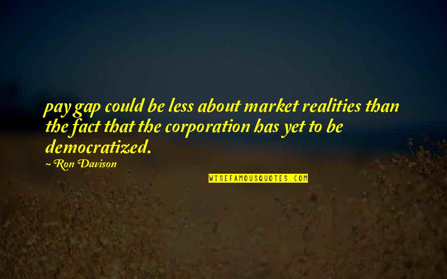The Corporation Quotes By Ron Davison: pay gap could be less about market realities