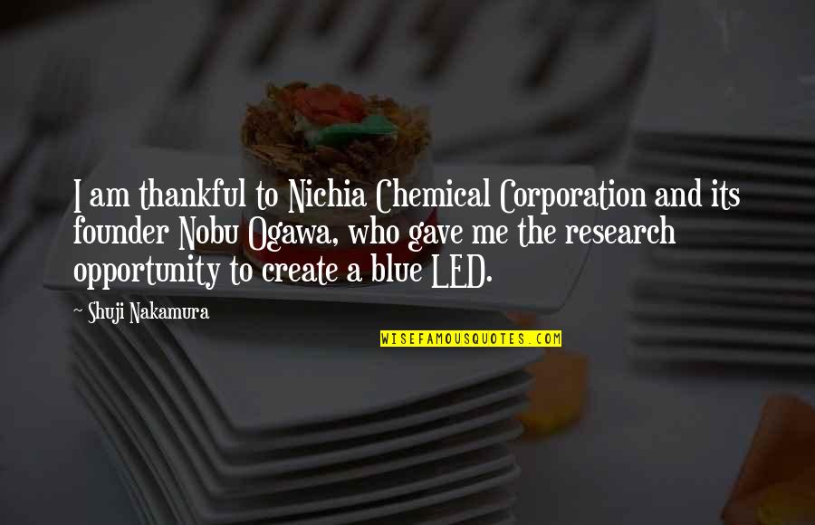 The Corporation Quotes By Shuji Nakamura: I am thankful to Nichia Chemical Corporation and