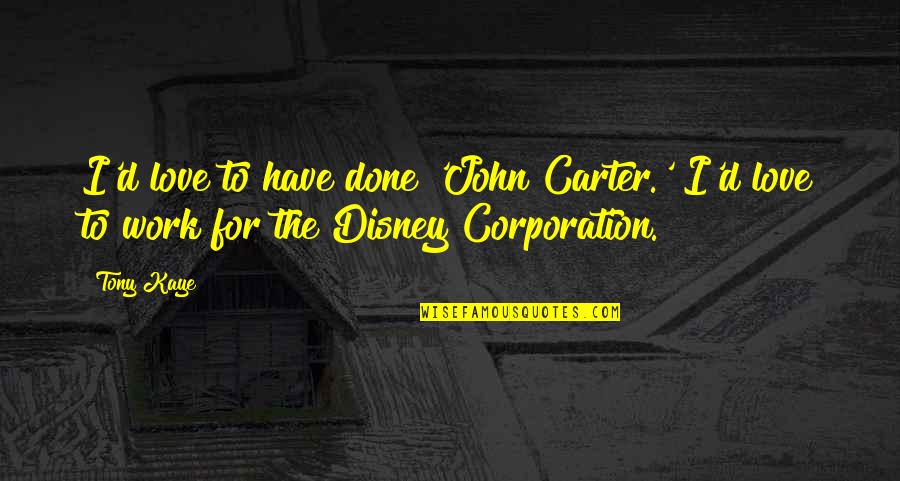 The Corporation Quotes By Tony Kaye: I'd love to have done 'John Carter.' I'd