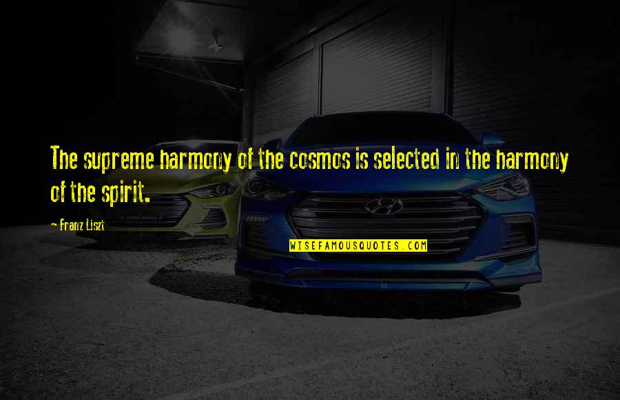 The Cosmos Quotes By Franz Liszt: The supreme harmony of the cosmos is selected