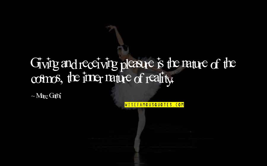 The Cosmos Quotes By Marc Gafni: Giving and receiving pleasure is the nature of The Cosmos Quotes By Marc Gafni: Giving and receiving pleasure is the nature of