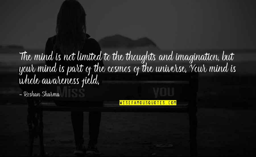 The Cosmos Quotes By Roshan Sharma: The mind is not limited to the thoughts The Cosmos Quotes By Roshan Sharma: The mind is not limited to the thoughts