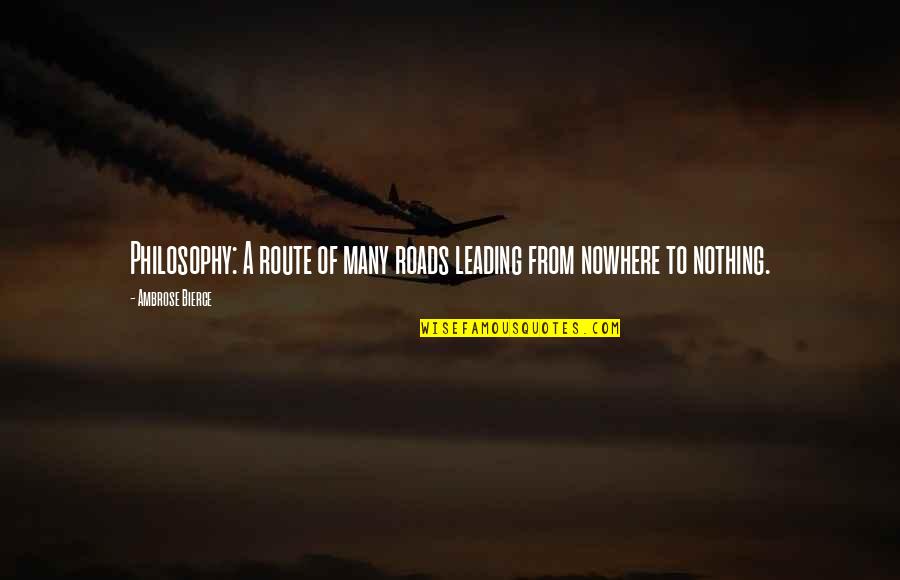 The Costs Of War Quotes By Ambrose Bierce: Philosophy: A route of many roads leading from