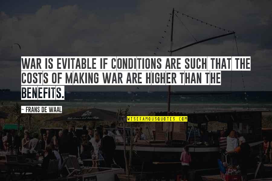 The Costs Of War Quotes By Frans De Waal: War is evitable if conditions are such that