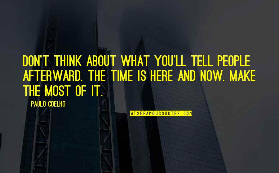 The Costs Of War Quotes By Paulo Coelho: Don't think about what you'll tell people afterward.