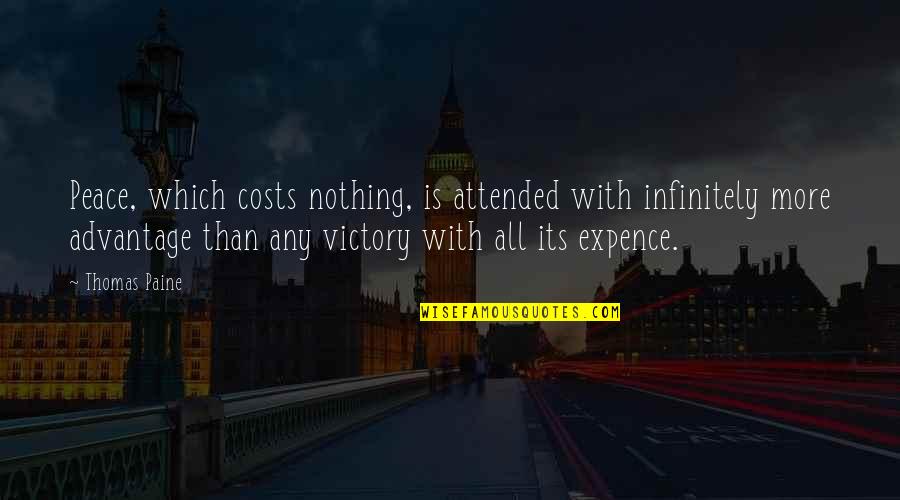 The Costs Of War Quotes By Thomas Paine: Peace, which costs nothing, is attended with infinitely