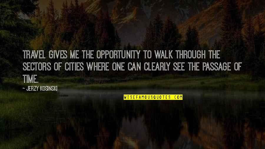 The Council Of Trent Quotes By Jerzy Kosinski: Travel gives me the opportunity to walk through