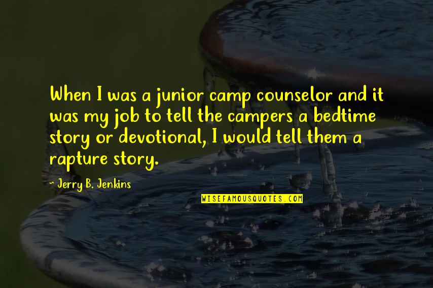 The Counselor Quotes By Jerry B. Jenkins: When I was a junior camp counselor and