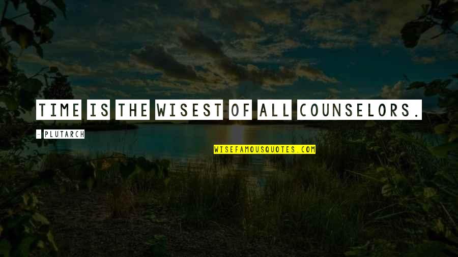 The Counselor Quotes By Plutarch: Time is the wisest of all counselors.