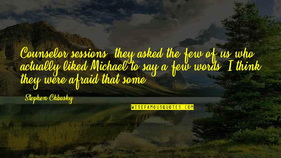 The Counselor Quotes By Stephen Chbosky: Counselor sessions, they asked the few of us