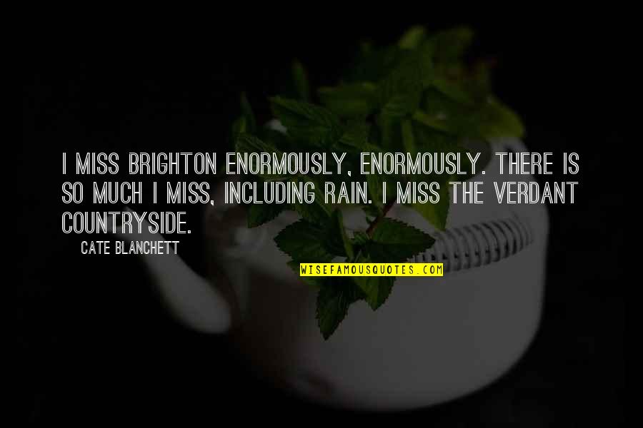 The Countryside Quotes By Cate Blanchett: I miss Brighton enormously, enormously. There is so