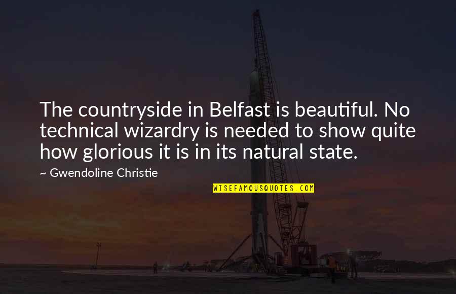 The Countryside Quotes By Gwendoline Christie: The countryside in Belfast is beautiful. No technical