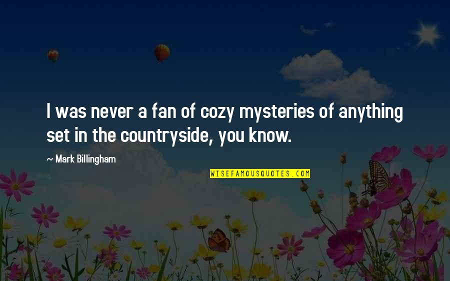 The Countryside Quotes By Mark Billingham: I was never a fan of cozy mysteries