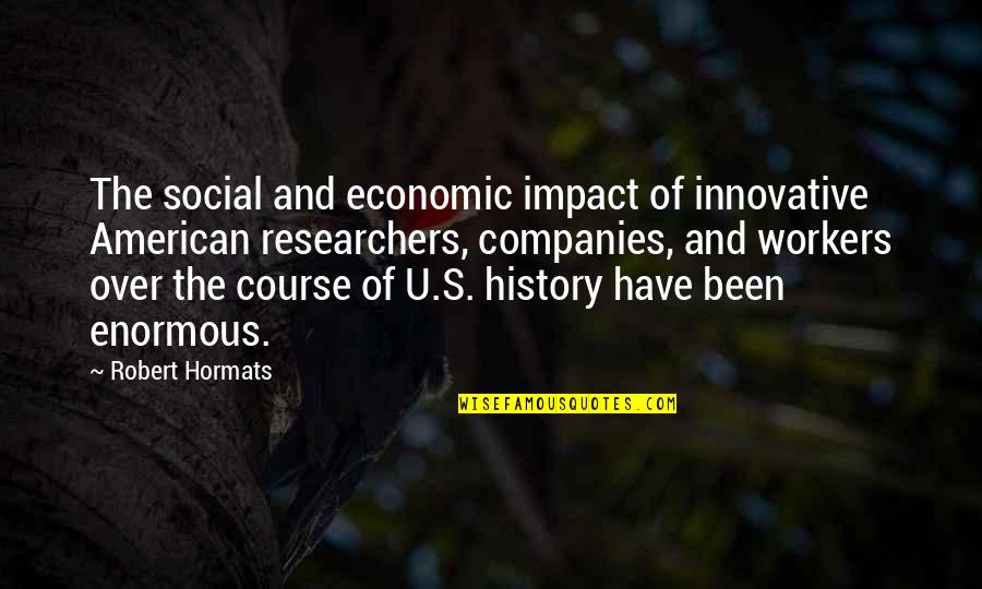 The Course Of History Quotes By Robert Hormats: The social and economic impact of innovative American