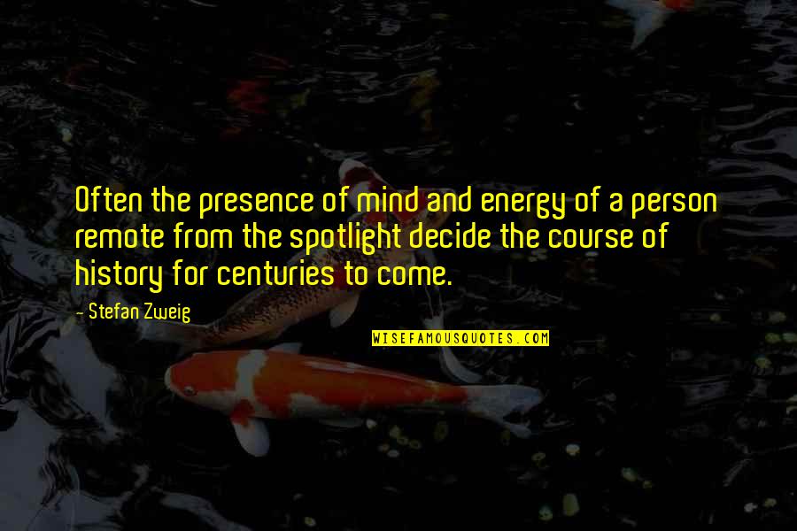 The Course Of History Quotes By Stefan Zweig: Often the presence of mind and energy of