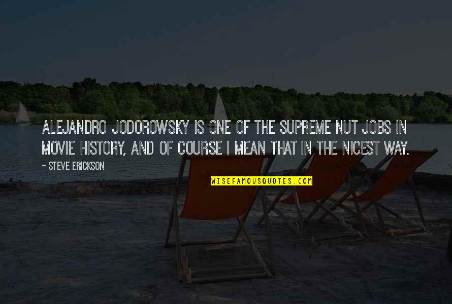 The Course Of History Quotes By Steve Erickson: Alejandro Jodorowsky is one of the supreme nut