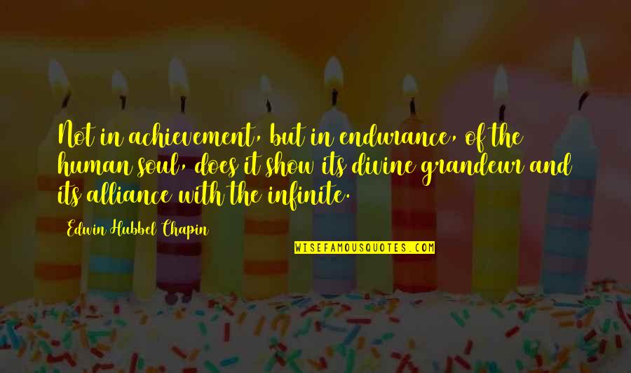 The Court Jester Quotes By Edwin Hubbel Chapin: Not in achievement, but in endurance, of the
