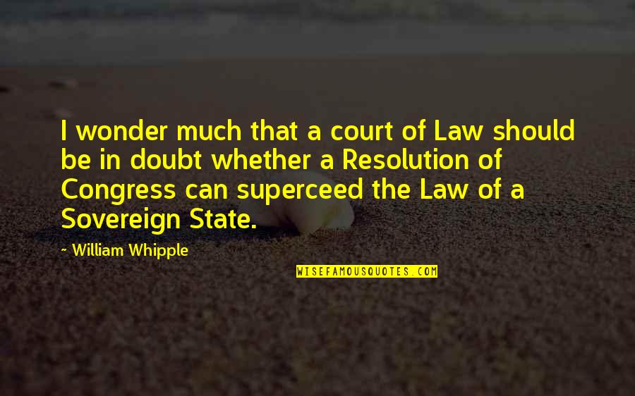 The Court Of Law Quotes By William Whipple: I wonder much that a court of Law