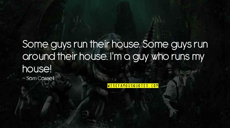 The Court Of Miracles Quotes By Sam Cassell: Some guys run their house. Some guys run