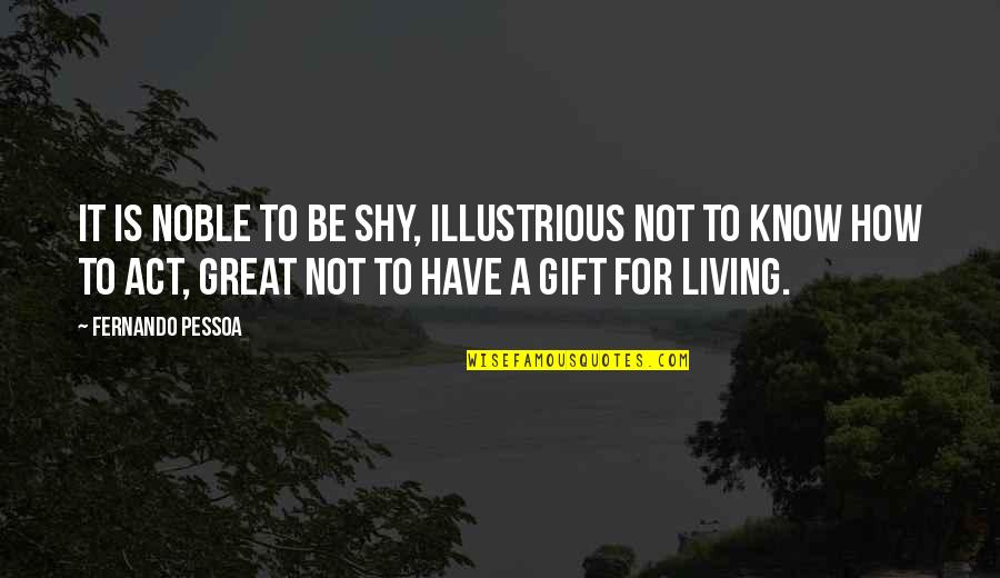 The Courthouse In To Kill A Mockingbird Quotes By Fernando Pessoa: It is noble to be shy, illustrious not