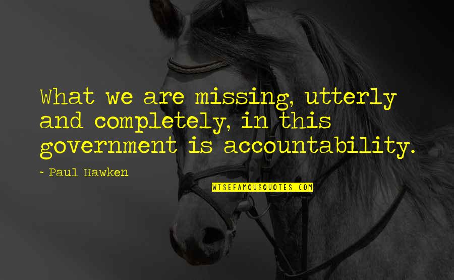 The Courthouse In To Kill A Mockingbird Quotes By Paul Hawken: What we are missing, utterly and completely, in