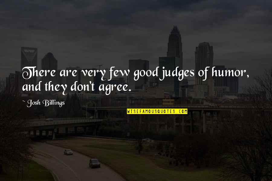 The Courtroom In To Kill A Mockingbird Quotes By Josh Billings: There are very few good judges of humor,