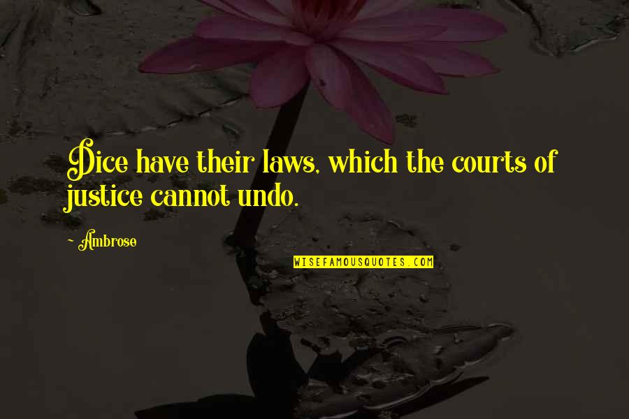 The Courts Quotes By Ambrose: Dice have their laws, which the courts of