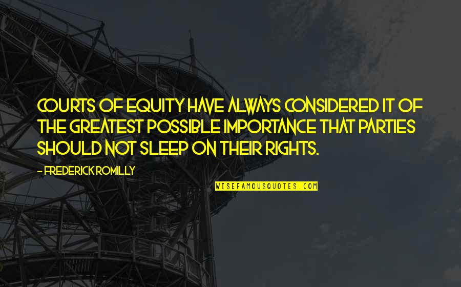 The Courts Quotes By Frederick Romilly: Courts of equity have always considered it of