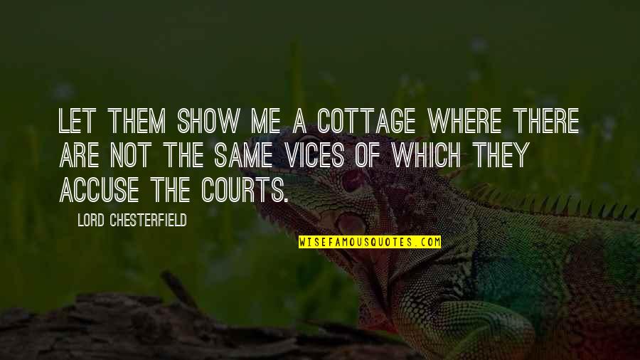 The Courts Quotes By Lord Chesterfield: Let them show me a cottage where there