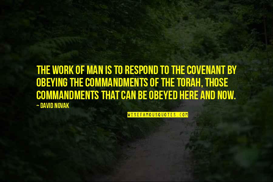 The Covenant Quotes By David Novak: The work of man is to respond to