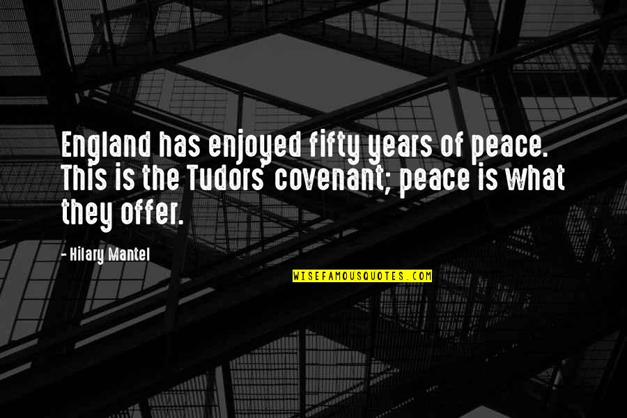 The Covenant Quotes By Hilary Mantel: England has enjoyed fifty years of peace. This