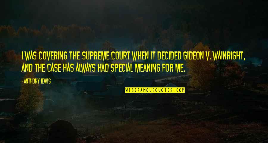 The Covering Quotes By Anthony Lewis: I was covering the Supreme Court when it