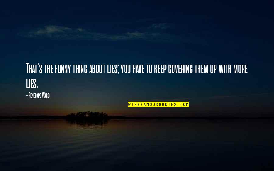 The Covering Quotes By Penelope Ward: That's the funny thing about lies; you have
