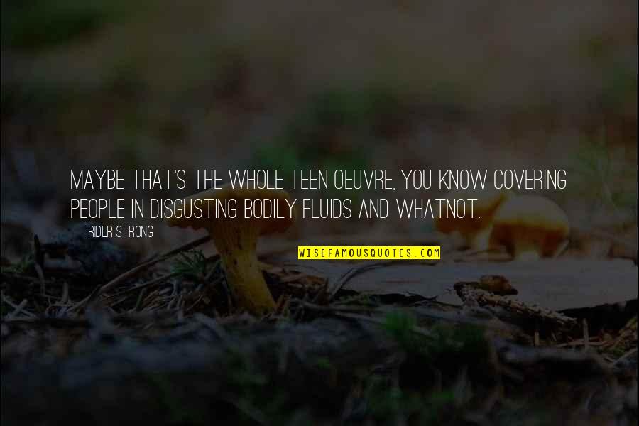 The Covering Quotes By Rider Strong: Maybe that's the whole teen oeuvre, you know