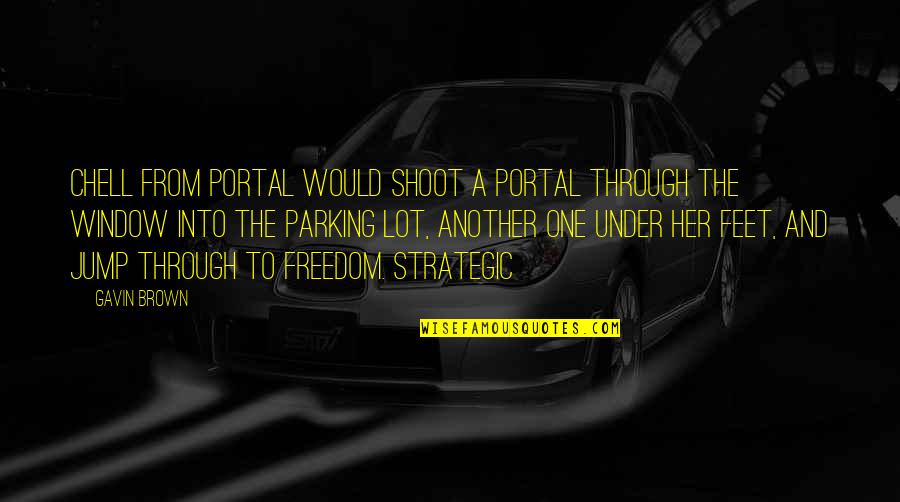 The Cow In The Parking Lot Quotes By Gavin Brown: CHELL FROM PORTAL would shoot a portal through The Cow In The Parking Lot Quotes By Gavin Brown: CHELL FROM PORTAL would shoot a portal through