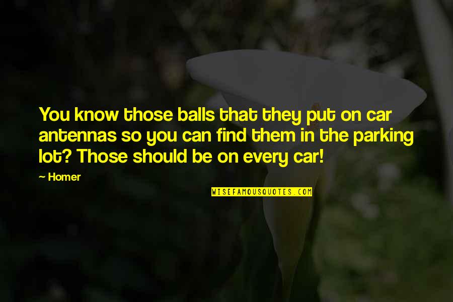 The Cow In The Parking Lot Quotes By Homer: You know those balls that they put on The Cow In The Parking Lot Quotes By Homer: You know those balls that they put on