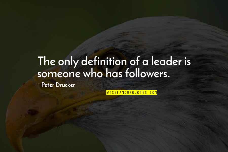 The Cowardly Lion Quotes By Peter Drucker: The only definition of a leader is someone