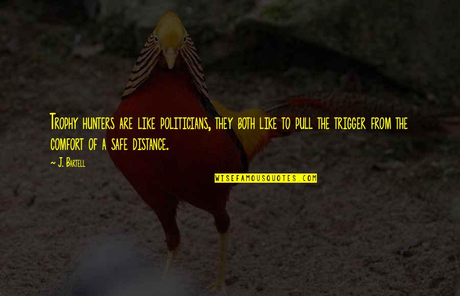 The Cowards Quotes By J. Bartell: Trophy hunters are like politicians, they both like The Cowards Quotes By J. Bartell: Trophy hunters are like politicians, they both like