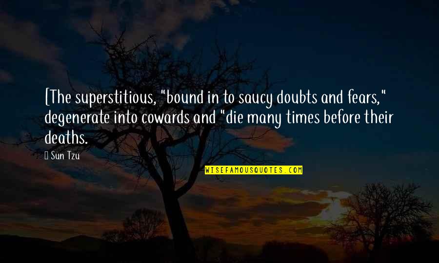 The Cowards Quotes By Sun Tzu: [The superstitious, "bound in to saucy doubts and The Cowards Quotes By Sun Tzu: [The superstitious, "bound in to saucy doubts and